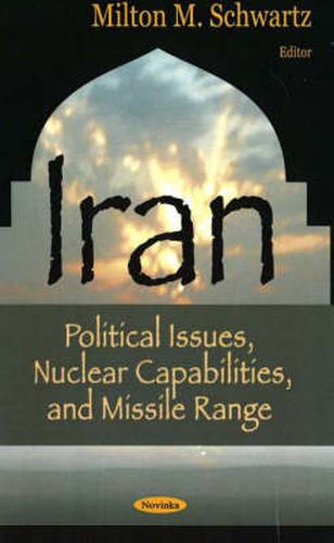 Cover image for Iran: Political Issues, Nuclear Capabilities, & Missile Range