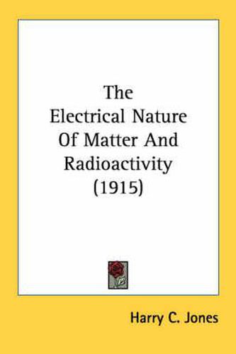 Cover image for The Electrical Nature of Matter and Radioactivity (1915)