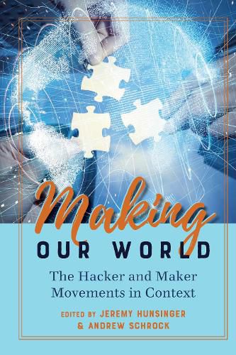 Making Our World: The Hacker and Maker Movements in Context