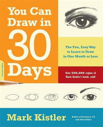 You Can Draw in 30 Days: The Fun, Easy Way to Learn to Draw in One Month or Less