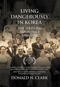 Cover image for Living Dangerously in Korea: The Western Experience 1900-1950