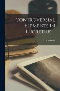 Cover image for Controversial Elements in Lucretius ... [microform]