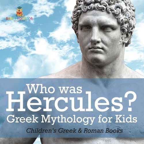 Cover image for Who was Hercules? Greek Mythology for Kids Children's Greek & Roman Books