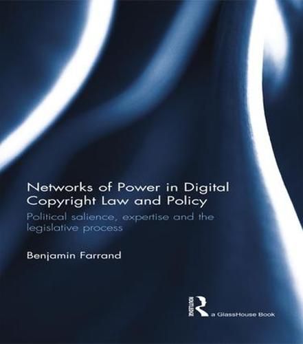 Cover image for Networks of Power in Digital Copyright Law and Policy: Political salience, expertise and the legislative process