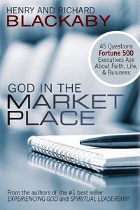 Cover image for God in the Marketplace: 45 Questions Fortune 500 Executives Ask About Faith, Life, and Business