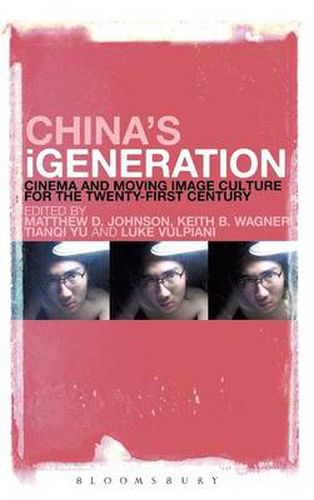 China's iGeneration: Cinema and Moving Image Culture for the Twenty-First Century