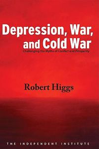 Cover image for Depression, War, and Cold War: Challenging the Myths of Conflict and Prosperity