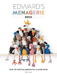 Cover image for Edward's Menagerie: Birds: Over 40 soft toy patterns for crochet birds