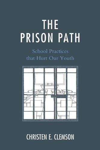 Cover image for The Prison Path: School Practices that Hurt Our Youth