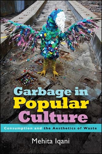 Cover image for Garbage in Popular Culture: Consumption and the Aesthetics of Waste