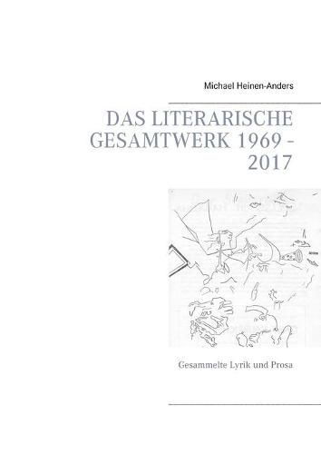 Cover image for Das literarische Gesamtwerk 1969 - 2017: Gesammelte Lyrik und Prosa