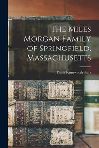 Cover image for The Miles Morgan Family of Springfield, Massachusetts