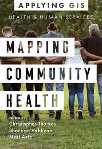 Cover image for Mapping Community Health: GIS for Health and Human Services