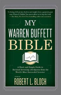Cover image for My Warren Buffett Bible: A Short and Simple Guide to Rational Investing: 284 Quotes from the World's Most Successful Investor