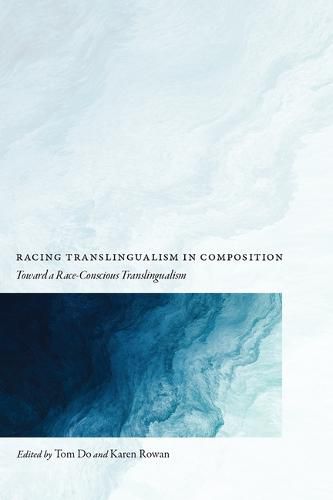 Racing Translingualism in Composition: Toward a Race-Conscious Translingualism