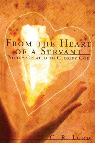 Cover image for From The Heart of a Servant: Poetry Created to Glorify God