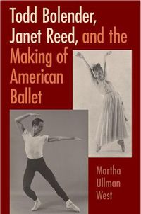 Cover image for Todd Bolender, Janet Reed, and the Making of American Ballet