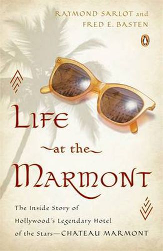 Cover image for Life at the Marmont: The Inside Story of Hollywood's Legendary Hotel of the Stars--Chateau Marmont