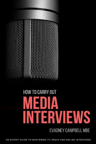 Cover image for How to Carry Out Media Interviews: An Expert Guide Mastering TV, Radio and Online Interviews