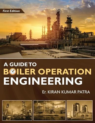 Cover image for A Guide to Boiler Operation Engineering - For BOE/ 1st Class and 2nd Class Boiler Attendants' Proficiency Examination