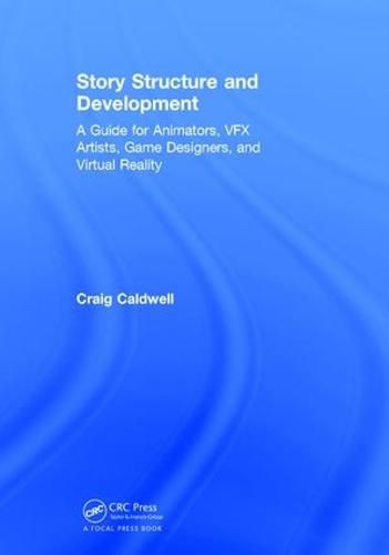 Cover image for Story Structure and Development: A Guide for Animators, VFX Artists, Game Designers, and Virtual Reality