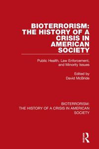 Cover image for Bioterrorism: The History of a Crisis in American Society: Public Health, Law Enforcement, and Minority Issues