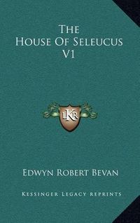 Cover image for The House of Seleucus V1