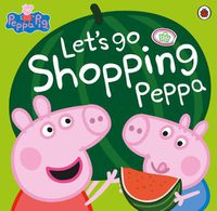 Cover image for Peppa Pig: Let's Go Shopping Peppa