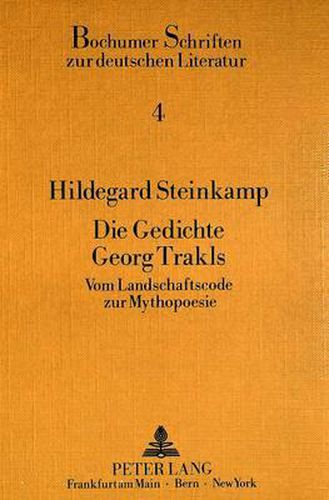 Die Gedichte Georg Trakls: Vom Landschaftscode Zur Mythopoesie