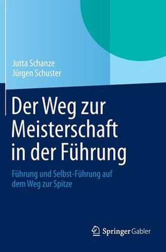 Cover image for Der Weg zur Meisterschaft in der Fuhrung: Fuhrung und Selbst-Fuhrung auf dem Weg zur Spitze