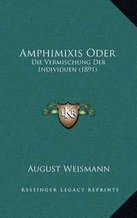 Cover image for Amphimixis Oder: Die Vermischung Der Individuen (1891)