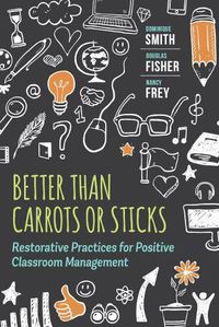 Cover image for Better Than Carrots or Sticks: Restorative Practices for Positive Classroom Management