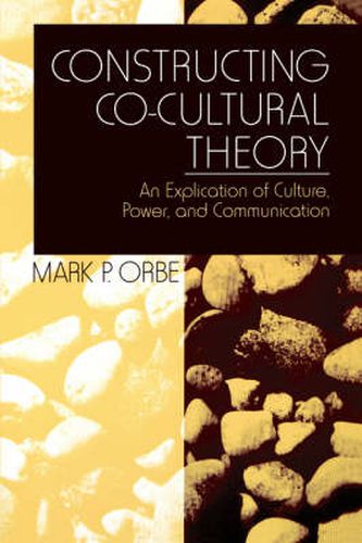 Cover image for Constructing Co-Cultural Theory: An Explication of Culture, Power, and Communication