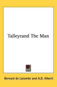 Cover image for Talleyrand the Man