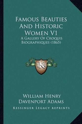 Cover image for Famous Beauties and Historic Women V1: A Gallery of Croquis Biographiques (1865)