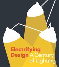 Cover image for Electrifying Design: A Century of Lighting