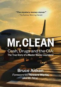 Cover image for Mr. Clean - Cash, Drugs and the CIA: The True Story of a Master Money Launderer