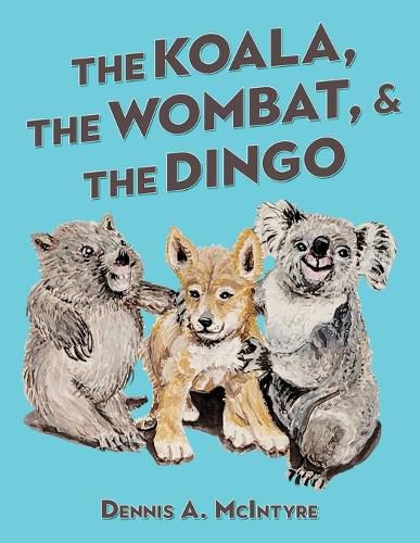 Cover image for The Koala, the Wombat and the Dingo