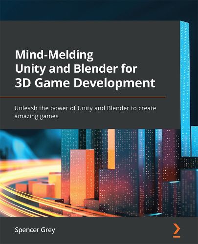 Cover image for Mind-Melding Unity and Blender for 3D Game Development: Unleash the power of Unity and Blender to create amazing games