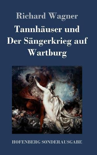 Tannhauser und Der Sangerkrieg auf Wartburg: Grosse romantische Oper in drei Akten