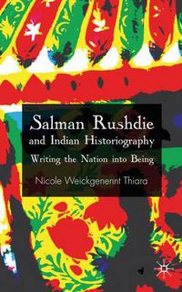 Cover image for Salman Rushdie and Indian Historiography: Writing the Nation into Being
