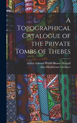 Cover image for A Topographical Catalogue of the Private Tombs of Thebes