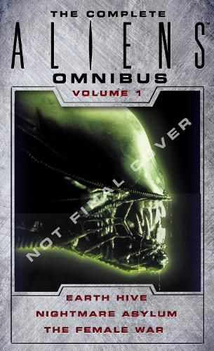 Cover image for The Complete Aliens Omnibus: Volume One (Earth Hive, Nightmare Asylum, The Female War)
