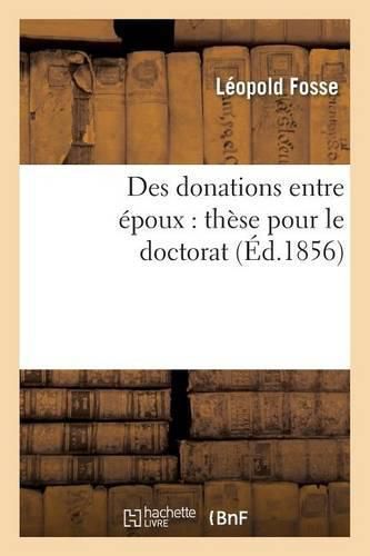 Cover image for Des Donations Entre Epoux: These Pour Le Doctorat