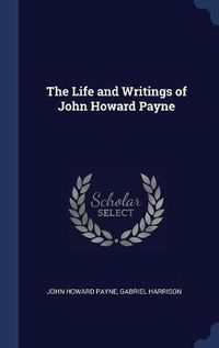 Cover image for The Life and Writings of John Howard Payne