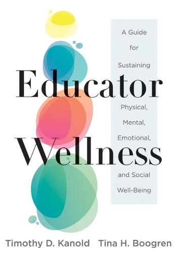 Cover image for Educator Wellness: A Guide for Sustaining Physical, Mental, Emotional, and Social Well-Being (Actionable Steps for Self-Care, Health, and Wellness for Teachers and Educators)