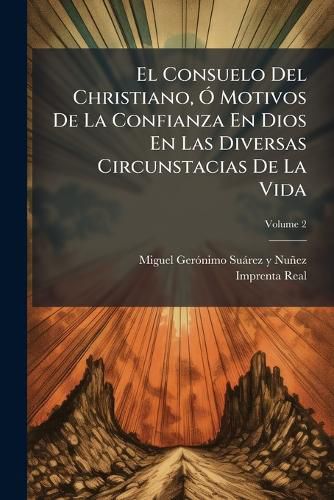 Cover image for El Consuelo del Christiano, Motivos de La Confianza En Dios En Las Diversas Circunstacias de La Vida, Volume 2