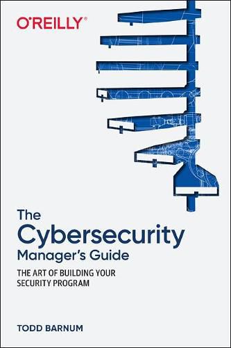 Cover image for The Cybersecurity Manager's Guide: The Art of Building Your Security Program