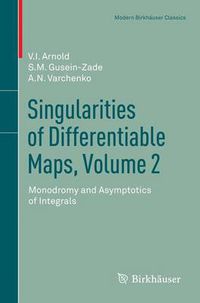 Cover image for Singularities of Differentiable Maps, Volume 2: Monodromy and Asymptotics of Integrals