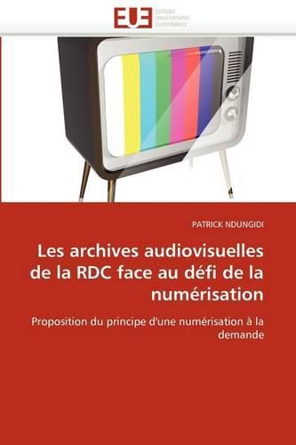 Cover image for Les Archives Audiovisuelles de La Rdc Face Au D Fi de La Num Risation